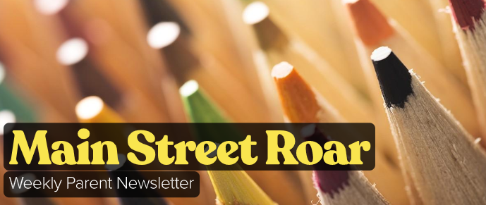Main Street Roar:  Weekly Parent Newsletter